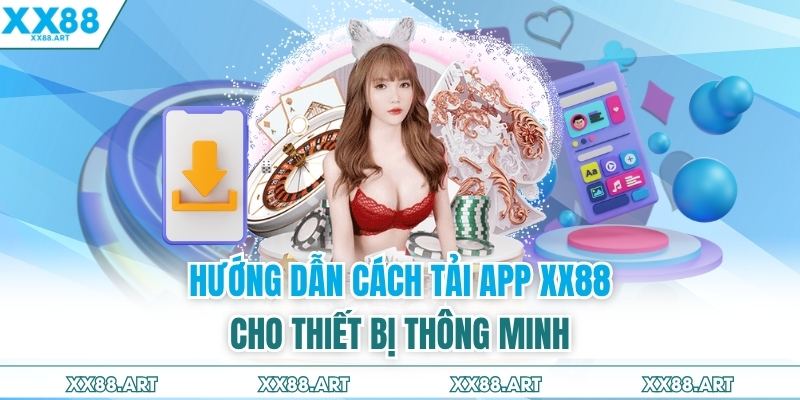 Hướng dẫn cách tải app XX88 cho thiết bị thông minh